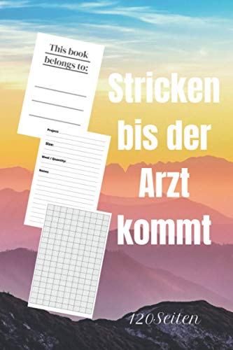 Stricken bis der Arzt kommt: Ein Strickbuch für Anfänger und Profis. Notieren Sie Ihre Strickmuster und mehr, Gestaltungsrasterverhältnis 4: 5,für ... - Format A5 - 120 Seiten - Matter Einband