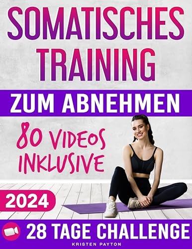 Somatisches Training zum Abnehmen: SCHRITT FÜR SCHRITT VIDEOS und Fortschrittstagebuch inklusive! Die besten Übungen zum effektiven Abnehmen von Bauchfett und zur Reduktion von Stress und Angst!