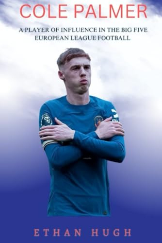 Cole Palmer: A Player of Influence in the Big Five European league football.