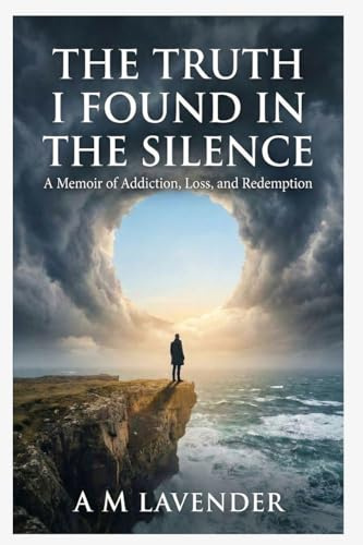 The Truth I Found in the Silence: A Memoir of Addiction, Loss, and Redemption (The Work of Living, Band 1)