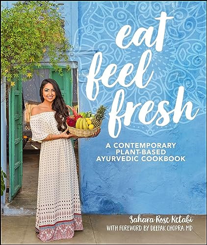 Eat Feel Fresh: A Contemporary, Plant-Based Ayurvedic Cookbook (English Edition)