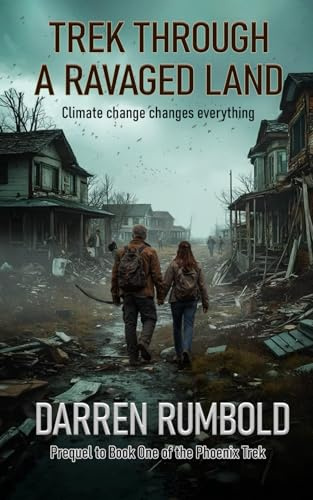 Trek Through a Ravaged Land: Prequel to Book One of the Phoenix Treks