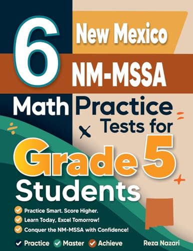 6 New Mexico NM-MSSA Grade 5 Math Practice Tests: A Complete Guide to Building Math Mastery and Excelling on the New Mexico NM-MSSA Test
