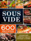 Sous Vide Cookbook for Beginners 600 Recipes: Effortless Everyday Meals to Make at Home