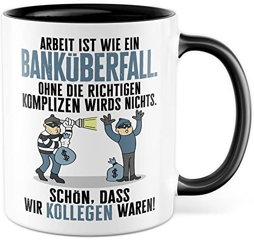 Tasse Jobwechsel Geschenk, Arbeit ist wie ein Banküberfall Geschenkidee Kaffeetasse mit lustigem Spruch Abschied Kollegen Kollegin Büro Rente Ruhestand Witztasse (Weiß/Schwarz)