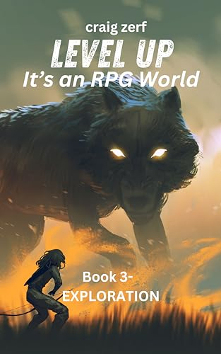 Level up - It's an RPG world Book 3 : Exploration: An Earth Apocalypse System Integration LitRPG Adventure novel