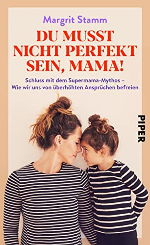Du musst nicht perfekt sein, Mama!: Schluss mit dem Supermama-Mythos – Wie wir uns von überhöhten Ansprüchen befreien