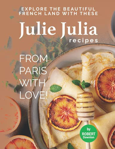 Julie Julia - For the Love of French Cooking: Welcome to the Wonderful Land of French Food