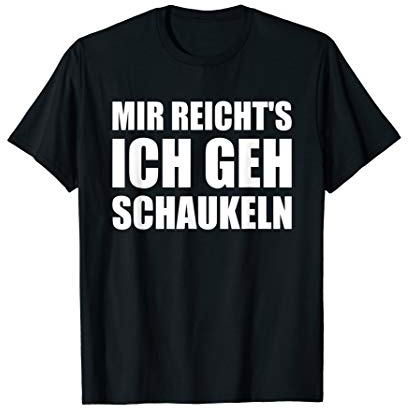 Mir reichts Ich geh schaukeln lustig süßes Motiv Geschenk T-Shirt