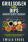 Grillsoßen und Dips einfach selbst gemacht: Das Kochbuch mit leckeren Grillsoßen und Dips für den nächsten Grillabend