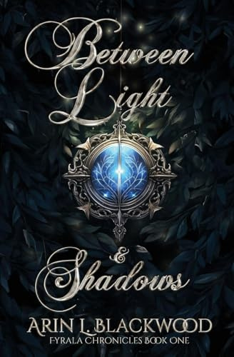 Between Light & Shadows (Fyrala Chronicles, Band 1)