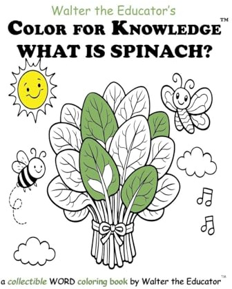 Color for Knowledge: What is Spinach? (Walter the Educator's Color for Knowledge(tm) Book)