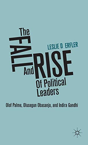 The Fall and Rise of Political Leaders: Olof Palme, Olusegun Obasanjo, and Indira Gandhi