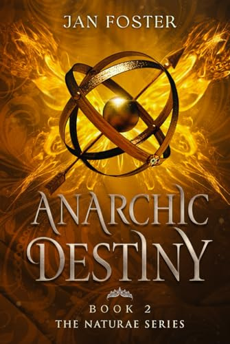 Anarchic Destiny: A historical fantasy thriller adventure through the reign of Bloody Mary of England to the fantastical realm of Naturae (The Naturae Series, Band 2)