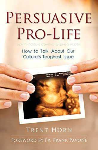 Persuasive Pro-Life: How to Talk about Our Culture's Toughest Issue