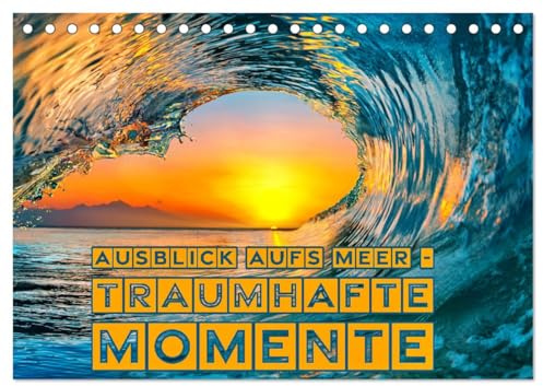 Ausblick aufs Meer - traumhafte Momente (Tischkalender 2026 DIN A5 quer), CALVENDO Monatskalender: Wo Träume Wellen schlagen! (CALVENDO Orte)