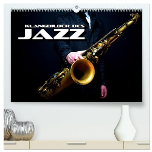 Klangbilder des Jazz (hochwertiger Premium Wandkalender 2026 DIN A2 quer), Kunstdruck in Hochglanz: Stimmungsvolle Entdeckungsreise durch die Welt des Jazz (CALVENDO Kunst)