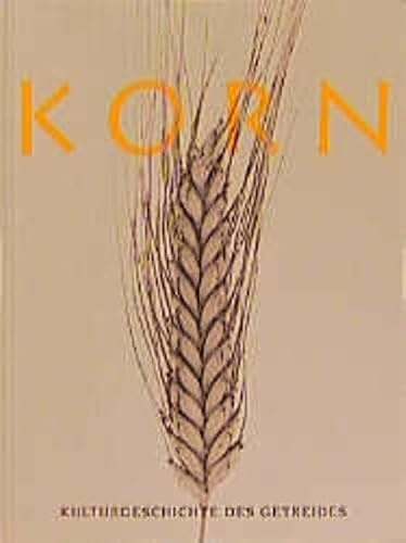 Korn: Kulturgeschichte des Getreides