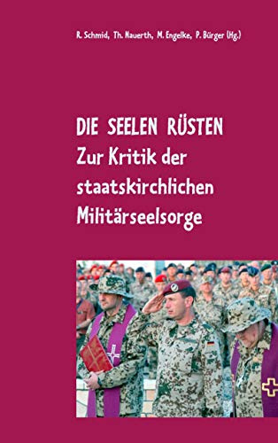 Die Seelen rüsten: Zur Kritik der staatskirchlichen Militärseelsorge (edition pace)