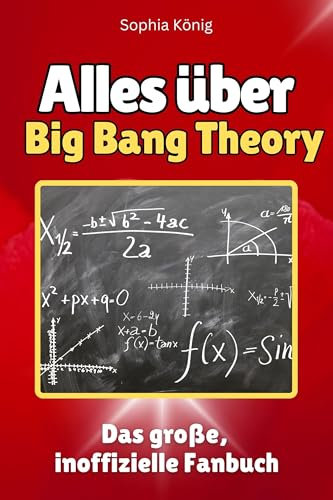 Alles über Big Bang Theory - Hochwertige Hardcover-Ausgabe - das perfekte Geschenk: Das große, inoffizielle Fanbuch