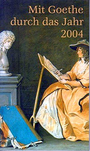 Mit Goethe durch das Jahr 2004: Thema: Die Frauen und Goethe - Fazination. Motive. Erwartung