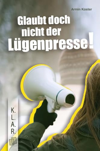 Glaubt doch nicht der Lügenpresse!: Ein Jugendroman zur Leseförderung über Populismus und Verschwörungstheorien (K.L.A.R. - Taschenbuch)