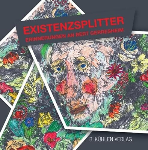 Existenzsplitter: Erinnerungen an Bert Gerresheim