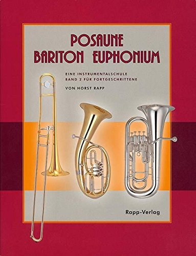Posaune - Bariton - Euphonium: Eine Instrumentalschule für Fortgeschrittene. Band 2. Posaune, Bariton (Bass-Schlüssel) oder Euphonium (Bass-Schlüssel).