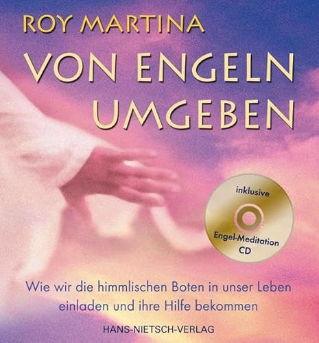 Von Engeln umgeben: Wie wir mit den himmlischen Boten Kontakt aufnehmen und ihre Hilfe bekommen