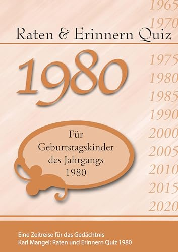 Raten und Erinnern Quiz 1980: Ein Jahrgangsquiz für Geburtstagskinder des Jahrgangs 1980