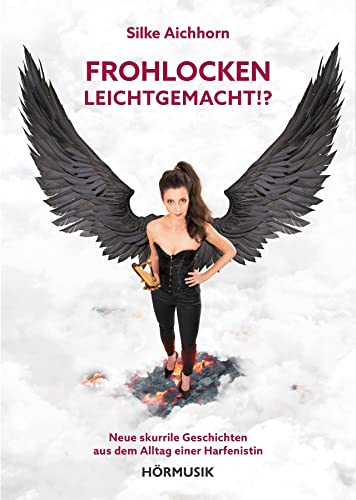 Frohlocken leichtgemacht!?: Neue skurrile Geschichten aus dem Alltag einer Harfenistin