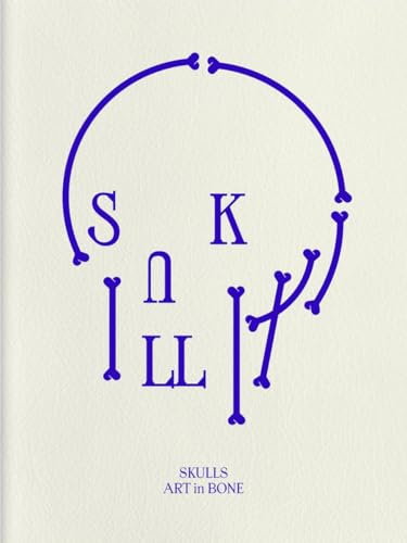 Skulls: Art In Bone: A Contemporary Anthology of Skull-Inspired Art