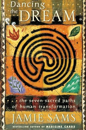 Dancing the Dream: The Seven Sacred Paths of Human Transformation for Spiritual Development and Personal Relationships (Religion and Spirituality)