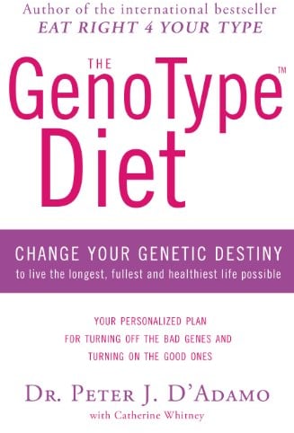The GenoType Diet: Change Your Genetic Destiny to Live the Longest, Fullest and Healthiest Life Possible