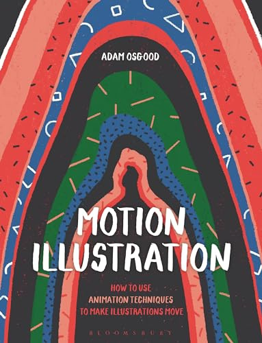 Motion Illustration: How to Use Animation Techniques to Make Illustrations Move