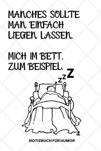 MANCHES SOLLTE MAN EINFACH LIEGEN LASSEN. MICH IM BETT ZUM BEISPIEL.: A5 Notizbuch BLANKO Farbe | Humor | Comedy | Komödie | Männerhort | Witz | ... | Party | Hangover | Badass | Perfect