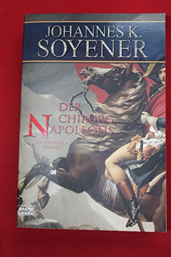 Der Chirurg Napoleons: Historischer Roman (Allgemeine Reihe. Bastei Lübbe Taschenbücher)
