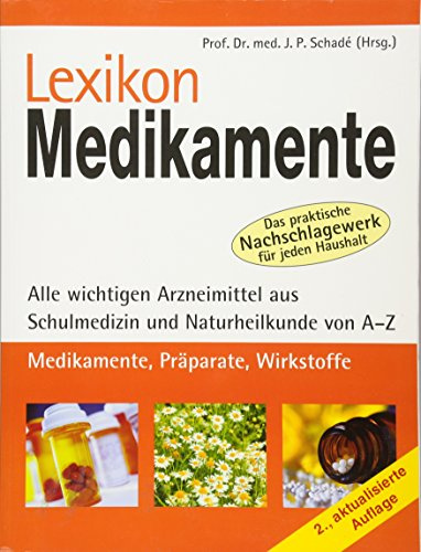 Lexikon Medikamente: Alle wichtigen Arzneimittel aus Schulmedizin und Naturheilkunde von A-Z: Alle wichtigen Arzneimittel aus Schulmedizin und ... praktische Nachschlagewerk für jeden Haushalt