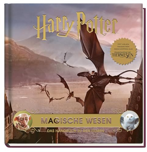 Harry Potter: Magische Wesen - Das Handbuch zu den Filmen: Mit vielen magischen Geschöpfen aus Phantastische Tierwesen und wo sie zu finden sind