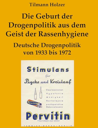 Die Geburt der Drogenpolitik aus dem Geist der Rassenhygiene: Deutsche Drogenpolitik von 1933 bis 1972