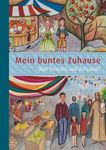 Mein buntes Zuhause: Über Fremdes und Vertrautes