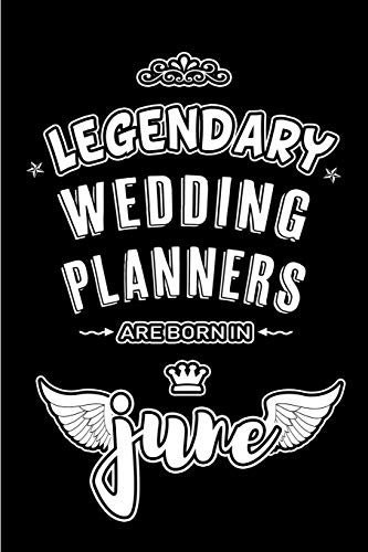 Legendary Wedding Planners are born in June: Blank Lined 6x9 Journal/Notebooks as Appreciation day, Birthday, Welcome, Farewell, Thanks giving, ... / office co workers,bosses,friends & family