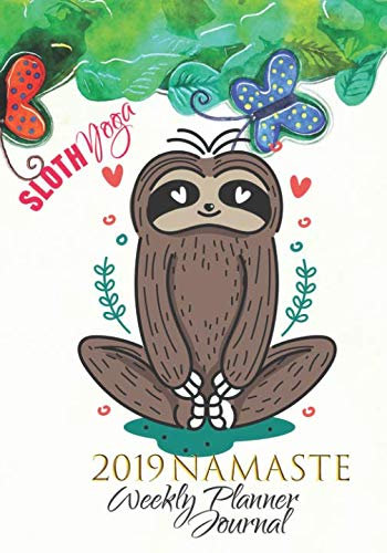 Sloth Yoga Namaste 2019 Weekly Planner Journal: Sloth 2019 Calendar Notebook To Write In