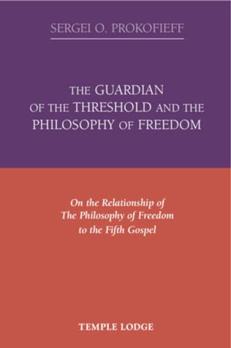 The Guardian of the Threshold and The Philosophy of Freedom: On the Relationship of The Philosophy of Freedom to The Fifth Gospel