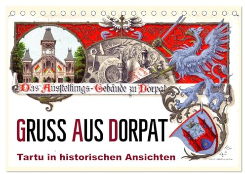 Gruss aus Dorpat - Tartu in historischen Ansichten (Tischkalender 2026 DIN A5 quer), CALVENDO Monatskalender: Mehr als 100 Jahre alte Ansichtskarten von Dorpat (CALVENDO Orte)
