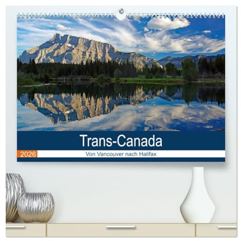 Trans-Canada: Von Vancouver nach Halifax (hochwertiger Premium Wandkalender 2026 DIN A2 quer), Kunstdruck in Hochglanz: Die schönsten Bilder einer ... zweitgrößte Land dieser Erde (CALVENDO Natur)