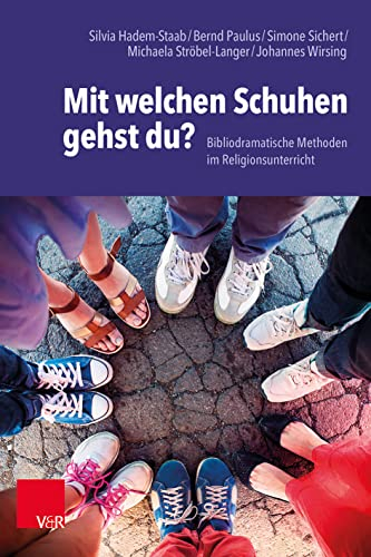 Mit welchen Schuhen gehst du?: Bibliodramatische Methoden im Religionsunterricht