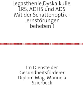 Legasthenie,Dyskalkulie,LRS, ADHS und ADS Mit der Schattenoptik - Lernstörungen beheben !: So fördere ich mein Kind richtig!