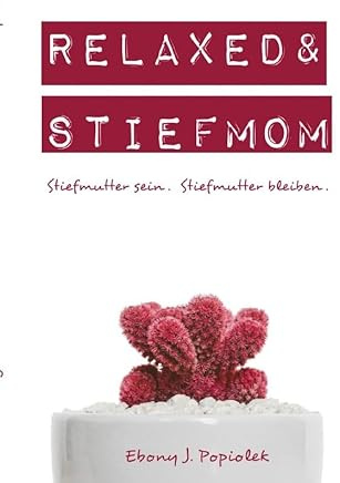 Mini Ratgeber / Relaxed & Stiefmom: Stiefmutter sein. Stiefmutter bleiben.
