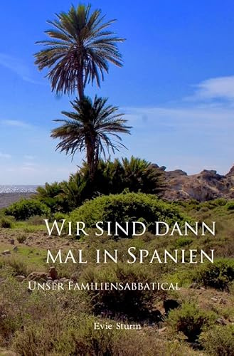 Wir sind dann mal in Spanien: Unser Familiensabbatical